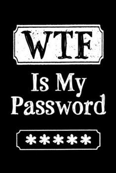 Paperback WTF Is My Password: Internet Web and Online Website Username and Password Logbook Organizer with up to 440 Unique Entries Book