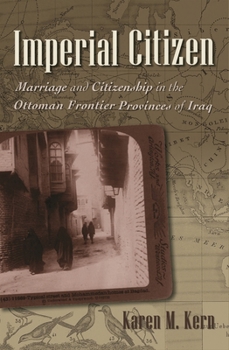 Hardcover Imperial Citizen: Marriage and Citizenship in the Ottoman Frontier Provinces of Iraq Book