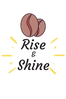 RISE AND GRIND: Coffee Obsessed Journal - I Love Coffee Notebook to Write - Women | Coffee Lovers Gift | Gratitude Quotes Journal (Inspirational Journals to Write In)