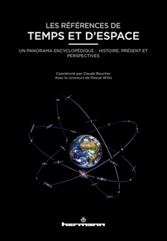 Les références de temps et d'espace: Un panorama encyclopédique : histoire, présent et perspectives