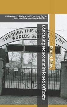Paperback Educating Noncommissioned Officers: A Chronology of Educational Programs for the American NCO Book