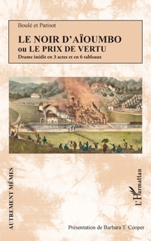 Le Noir d'Aïoumbo ou Le prix de vertu: Drame inédit en 3 actes et en 6 tableaux (Autrement Mêmes) (French Edition)