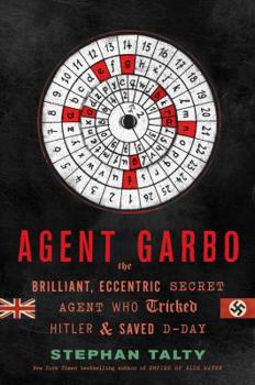 Hardcover Agent Garbo: The Brilliant, Eccentric Secret Agent Who Tricked Hitler and Saved D-Day Book