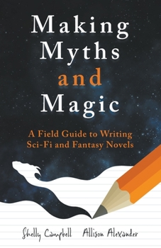 Paperback Making Myths and Magic: A Field Guide to Writing Sci-Fi and Fantasy Novels Book