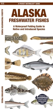 Alaska Fishes: A Waterproof Folding Guide to Familiar Species