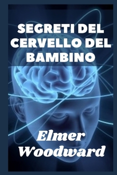 Segreti Del Cervello Del Bambino: Come cresce il cervello del bambino dalla nascita all'adulto