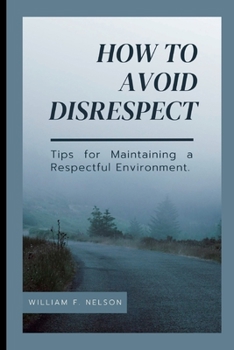 Paperback How to Avoid Disrespect: Tips for Maintaining a Respectful Environment Book