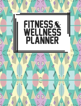 Fitness & Wellness Planner: Fitness & Wellness Gym Workout Training Diet Record Progress Self Care Planner Tracker