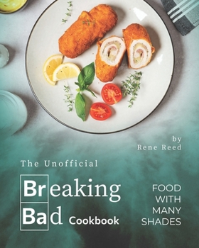 Paperback The Unofficial Breaking Bad Cookbook: Food with Many Shades Book