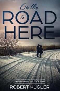 On the Road to Here - Book #2 of the Avery & Angela