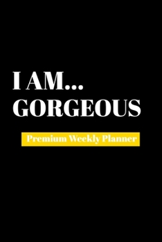 Paperback I Am Gorgeous: Premium Weekly Planner Book