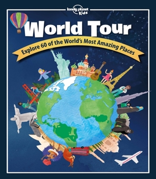 Hardcover Lonely Planet Kids World Tour: Explore 60 Amazing Places Across the Planet Play in Central Park & Climb the Eiffel Tower Packed with Facts, Illustrati Book