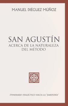 San Agustin: Acerca de La Naturaleza del Metodo: Itinerario Dialectico Hacia La "Sabiduria"