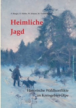 Paperback Heimliche Jagd: Historische Waldkonflikte im Kreisgebiet Olpe [German] Book