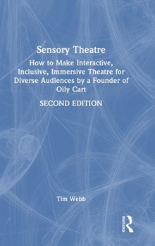 Sensory Theatre: How to Make Interactive, Inclusive, Immersive Theatre for Diverse Audiences by a Founder of Oily Cart