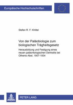 Von der Palaeobiologie zum biologischen Traegheitsgesetz: Herausbildung und Festigung eines neuen palaeontologischen Denkstils bei Othenio Abel, 1907-