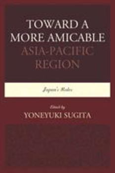 Paperback Toward a More Amicable Asia-Pacific Region: Japan's Roles Book