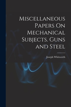 Paperback Miscellaneous Papers On Mechanical Subjects. Guns and Steel Book