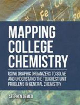 Paperback Mapping College Chemistry: Using Graphic Organizers to Solve and Understand the Toughest Unit Problems in General Chemistry Book