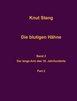 Die blutigen Hähne, Band 2: Der lange Arm des 18. Jahrhunderts, Pt. 2 (German Edition)