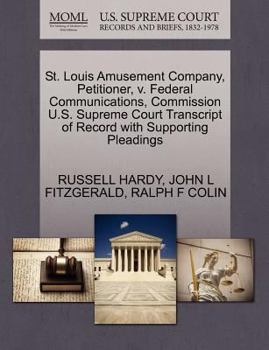 Paperback St. Louis Amusement Company, Petitioner, V. Federal Communications, Commission U.S. Supreme Court Transcript of Record with Supporting Pleadings Book