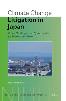 Hardcover Climate Change Litigation in Japan: Cases, Challenges, and Opportunities for Environmental Law Book