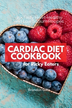 Paperback Cardiac Diet for Picky Eaters: 35+ Tasty Heart-Healthy and Low Sodium Recipes Book