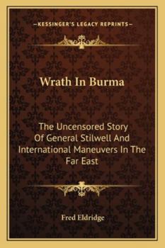 Paperback Wrath In Burma: The Uncensored Story Of General Stilwell And International Maneuvers In The Far East Book