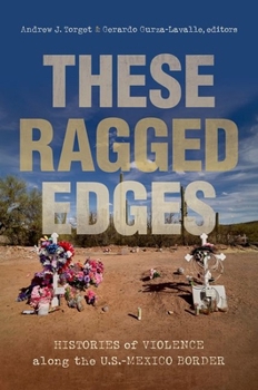 Paperback These Ragged Edges: Histories of Violence Along the U.S.-Mexico Border Book