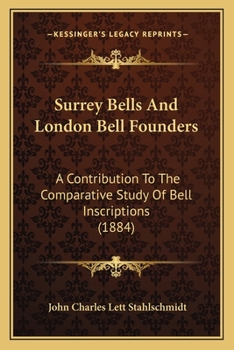 Surrey Bells And London Bell Founders: A Contribution To The Comparative Study Of Bell Inscriptions