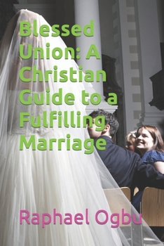 Blessed Union: A Christian Guide to a Fulfilling Marriage
