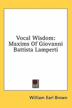 Hardcover Vocal Wisdom: Maxims Of Giovanni Battista Lamperti Book