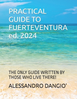 Paperback PRACTICAL GUIDE TO FUERTEVENTURA ed. 2024: The Only Guide Written by Those Who Live There! Book