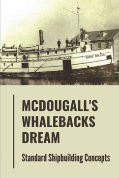 Paperback Mcdougall's Whalebacks Dream: Standard Shipbuilding Concepts: Radical Departure Book