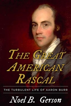 Paperback The Great American Rascal: The Turbulent Life of Aaron Burr Book