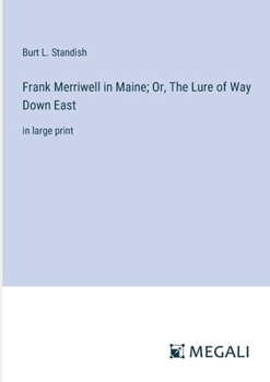 Paperback Frank Merriwell in Maine; Or, The Lure of Way Down East: in large print Book