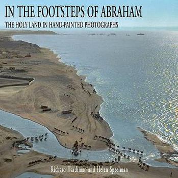 Hardcover In the Footsteps of Abraham: The Holy Land in Hand Painted Photographs Book