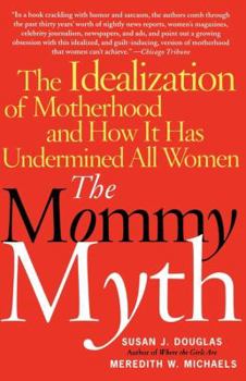 Paperback The Mommy Myth: The Idealization of Motherhood and How It Has Undermined All Women Book