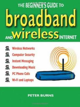 Paperback The Beginner's Guide to Broadband and Wireless Internet Book