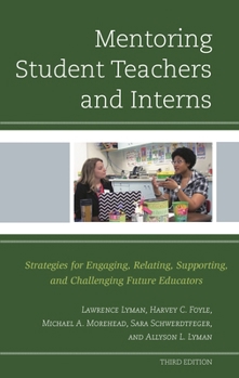 Hardcover Mentoring Student Teachers and Interns: Strategies for Engaging, Relating, Supporting, and Challenging Future Educators Book