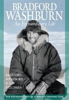 Hardcover Bradford Washburn: An Extraordinary Life: Autobiography, a Mountaineering Icon Book