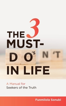 Paperback The 3 Must-Do's in Life: A Manual for Seekers of the Truth Book