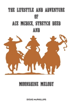 Paperback The lifestyle and adventure of Ace McDice, Stretch Deed & moonshine Melody Book