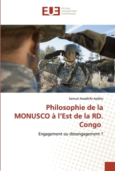 Philosophie de la MONUSCO à l’Est de la RD. Congo: Engagement ou désengagement ?