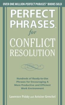 Paperback Perfect Phrases for Conflict Resolution: Hundreds of Ready-To-Use Phrases for Encouraging a More Productive and Efficient Work Environment Book