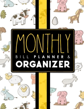 Monthly Bill Planner and Organizer : Bill Payment Ledger, Money Budget Worksheet, Debt Payment Tracker, Simple Home Budget Bill Organizer, Cute Farm Animals Cover
