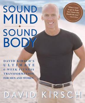 Paperback Sound Mind, Sound Body: David Kirsch's Ultimate 6-Week Fitness Transformation for Men and Women Book