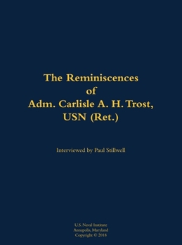 Reminiscences of Admiral Carlisle A.H. Trost, U.S. Navy (Retired)