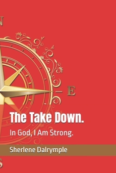 The Take Down.: In God, I Am Strong.