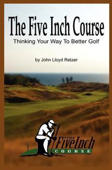Paperback The Five Inch Course: Thinking Your Way To Better Golf Book